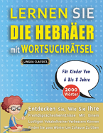 LERNEN SIE DIE HEBR?ER MIT WORTSUCHR?TSEL F?R KINDER VON 6 BIS 8 JAHRE - Entdecken Sie, Wie Sie Ihre Fremdsprachenkenntnisse Mit Einem Lustigen Vokabeltrainer Verbessern Knnen - Finden Sie 2000 Wrter Um Zuhause Zu ?ben