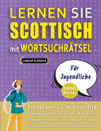 LERNEN SIE SCOTTISCH MIT WORTSUCHR?TSEL F?R JUGENDLICHE - Entdecken Sie, Wie Sie Ihre Fremdsprachenkenntnisse Mit Einem Lustigen Vokabeltrainer Verbessern Knnen - Finden Sie 2000 Wrter Um Zuhause Zu ?ben