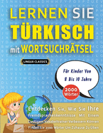 LERNEN SIE T?RKISCH MIT WORTSUCHR?TSEL F?R KINDER VON 8 BIS 10 JAHRE - Entdecken Sie, Wie Sie Ihre Fremdsprachenkenntnisse Mit Einem Lustigen Vokabeltrainer Verbessern Knnen - Finden Sie 2000 Wrter Um Zuhause Zu ?ben