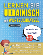 LERNEN SIE UKRAINISCH MIT WORTSUCHR?TSEL F?R KINDER VON 6 BIS 8 JAHRE - Entdecken Sie, Wie Sie Ihre Fremdsprachenkenntnisse Mit Einem Lustigen Vokabeltrainer Verbessern Knnen - Finden Sie 2000 Wrter Um Zuhause Zu ?ben