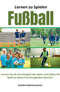 Lernen zu spielen Fuball Lernen Sie die Grundregeln des Spiels und haben Sie Spa an dieser hervorragenden Sportart