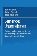 Lernendes Unternehmen: Konzepte Und Instrumente Fur Eine Zukunftsfahige Unternehmens- Und Organisationsentwicklung