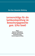 Lernvorschl?ge f?r die Sachkundepr?fung im Bewachungsgewerbe gem. 34a GewO: Band 7 ?bungsfragen f?r den m?ndlichen Teil der Sachkundepr?fung