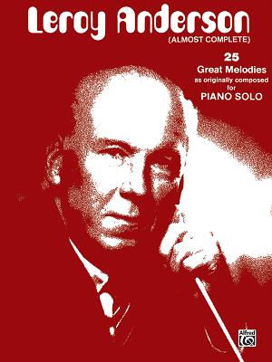 Leroy Anderson (Almost Complete): 25 Great Melodies as Originally Composed for Piano Solo - Anderson, LeRoy (Composer)