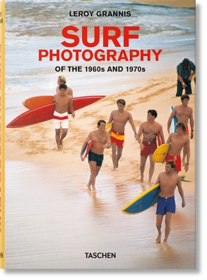 LeRoy Grannis. Surf Photography of the 1960s and 1970s - Barilotti, Steve, and Heimann, Jim (Editor), and Grannis, Leroy (Photographer)