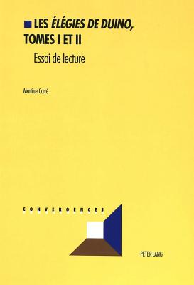 Les El?gies de Duino?, Tomes I Et II: Essai de Lecture - Grunewald, Michel (Editor), and Carr?, Martine