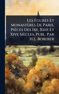 Les ?glises Et Monastres De Paris, Pi(c)ces Des Ixe, Xiiie Et Xive Sicles, Publ. Par H.L. Bordier