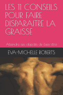 Les 11 Conseils Pour Faire Disparaitre La Graisse: Atteindre Ses Objectifs de Bien-