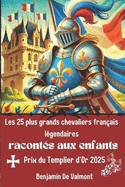Les 25 plus grands chevaliers franais lgendaires raconts aux enfants: Un voyage illustr et interactif au coeur de la chevalerie