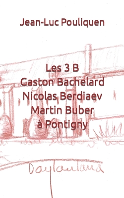 Les 3 B (Gaston Bachelard, Nicolas Berdiaev & Martin Buber) ? Pontigny - Pouliquen, Jean-Luc