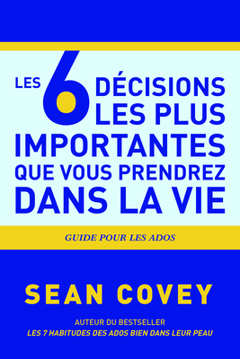 Les 6 D?cisions Les Plus Importantes Que Vous Prendrez Dans La Vie - Covey, Sean