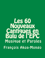 Les 60 Nouveaux Cantiques En Bulu: Aussi Avec Musique Et Paroles - Akoa-Mongo Dr, Rev Francois Kara