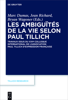Les Ambigu?t?s de la Vie Selon Paul Tillich - Dumas, Marc (Editor), and Richard, Jean (Editor), and Wagoner, Bryan (Editor)