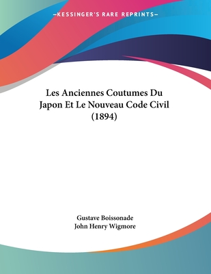 Les Anciennes Coutumes Du Japon Et Le Nouveau Code Civil (1894) - Boissonade, Gustave, and Wigmore, John Henry