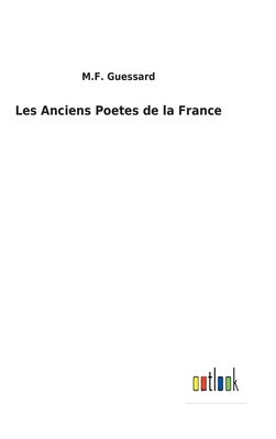 Les Anciens Poetes de La France - Guessard, M F