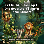 Les Animaux Sauvages: Une Aventure d'nigmes pour Enfants