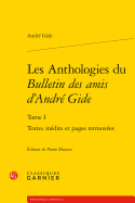 Les Anthologies Du Bulletin Des Amis d'Andre Gide: Textes Inedits Et Pages Retrouvees