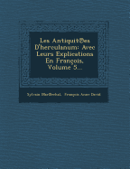 Les Antiquit Es D'Herculanum: Avec Leurs Explications En Francois, Volume 5...