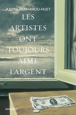 Les artistes ont toujours aim? l'argent; D'Albrecht D?rer ? Damien Hirst - Benhamou-Huet, Judith