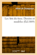 Les arts du tissu. Etoffes, tapisseries, broderies, dentelles, reliures