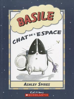 Les Aventures de Basile: N? 1 - Basile Chat de l'Espace - Spires, Ashley, and Spires, Ashley (Illustrator)