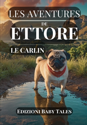 Les aventures de Ettore le Carlin: 10 aventures extraordinaires d'un petit carlin au grand coeur pour les enfants et les adultes - Luca Giovanni, Francesco