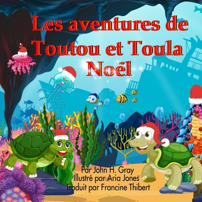 Les aventures Toutu et Toula: Noel - Gray, John H, and Thibert, Francine (Translated by), and Jones, Aria (Illustrator)