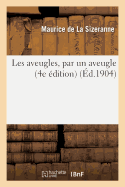 Les Aveugles, Par Un Aveugle (4e ?dition)