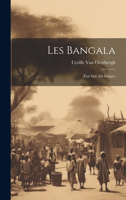 Les Bangala: (Etat Ind. Du Congo) - Van Overbergh, Cyrille