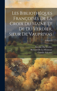 Les Biblioth?ques Fran?oises de la Croix Du Maine Et de Du Verdier, Sieur de Vauprivas; Volume 1