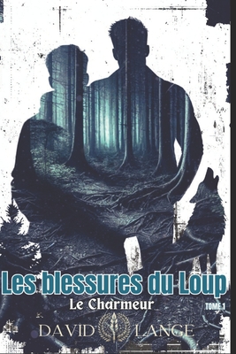 Les blessures du Loup: Le charmeur - Lange, David