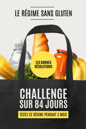 Les Bonnes R?solutions - Le R?gime Sans Gluten: Relevez ce d?fi sur 84 jours (3 mois): Adoptez une alimentation saine et sans gluten pour retrouver votre ?nergie, am?liorer votre digestion et atteindre votre poids de forme !