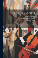 Les Brigands: (i Masnadieri) Op?ra En Quatre Actes Et Sept Tableaux