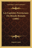 Les Capitoles Provinciaux Du Monde Romain (1886)