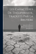 Les Caract?res De Th?ophraste, Traduits Par La Bruyere