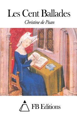 Les Cent Ballades - Fb Editions (Editor), and Christine De Pisan