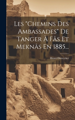 Les "chemins Des Ambassades" De Tanger ? F?s Et Mekn?s En 1885... - Duveyrier, Henri