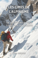 Les Cimes de l'Alpinisme: Un Guide Complet pour Conqu?rir les Sommets