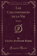 Les Circonstances de La Vie: Roman (Classic Reprint)