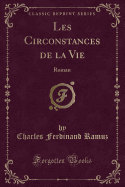 Les Circonstances de la Vie: Roman (Classic Reprint)