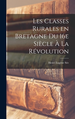 Les classes rurales en Bretagne du 16e sicle  la Rvolution - Se, Henri Eugne