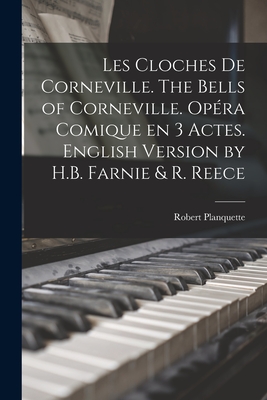 Les Cloches de Corneville. the Bells of Corneville. Opera Comique En 3 Actes. English Version by H.B. Farnie & R. Reece - Planquette, Robert