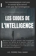 Les Codes de l'Intelligence: La connaissance n'est pas le savoir et le savoir n'est pas de l'intelligence.