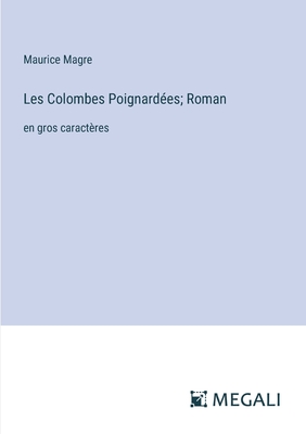 Les Colombes Poignard?es; Roman: en gros caract?res - Magre, Maurice