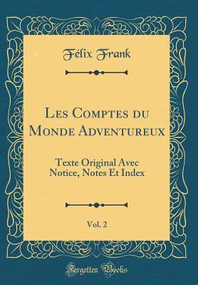 Les Comptes Du Monde Adventureux, Vol. 2: Texte Original Avec Notice, Notes Et Index (Classic Reprint) - Frank, Felix