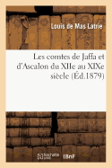 Les Comtes de Jaffa Et d'Ascalon Du Xiie Au Xixe Si?cle