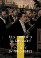 Les Concerts du dimanche et les Matres symphonistes: Une exploration fascinante du gnie musical de Beethoven, Berlioz et Wagner  travers les concerts dominicaux parisiens