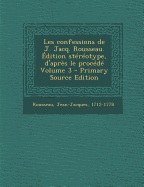 Les Confessions de J. Jacq. Rousseau. ?dition St?r?otype, d'Apr?s Le Proc?d?; Volume 3