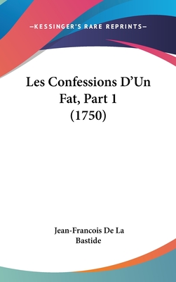 Les Confessions D'Un Fat, Part 1 (1750) - Bastide, Jean-Francois De La