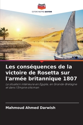 Les consquences de la victoire de Rosetta sur l'arme britannique 1807 - Darwish, Mahmoud Ahmed